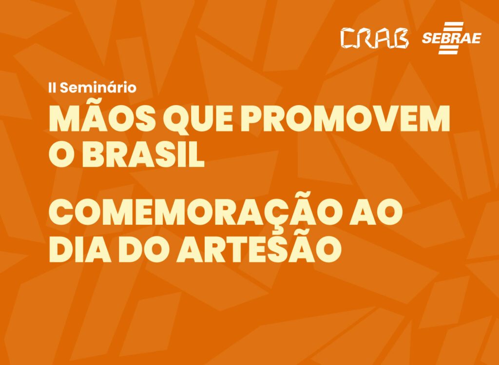 Seminário Mãos que promovem o Brasil - Dia do Artesão